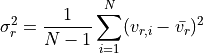 \sigma_r^2 = \frac{1}{N-1} \sum_{i=1}^{N} (v_{r,i} - \bar{v_r})^2