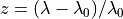 z = (\lambda - \lambda_0) / \lambda_0