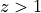 z>1