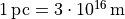 1\,\rm{pc} = 3 \cdot 10^{16}\,\rm{m}
