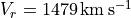 V_r=1479\,\rm{km\,s^{-1}}