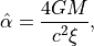 \hat{\alpha} = \frac{4 G M}{c^2 \xi},