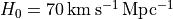 H_0=70\,\rm{km\,s^{-1}\,Mpc^{-1}}