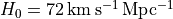 H_0=72\,\rm{km\,s^{-1}\,Mpc^{-1}}