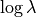 \log \lambda