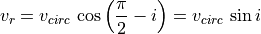 v_r = v_{circ} \, \cos \left( \frac{\pi}{2} - i\right) = v_{circ} \, \sin i