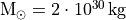 \rm{M}_{\odot}=2 \cdot 10^{30}\,\rm{kg}