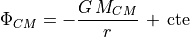 \Phi_{CM} = - \frac{G \, M_{CM} }{r}\, + \, \textrm{cte}