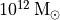 10^{12}\,\rm{M_{\odot}}