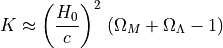 K\approx \left(\frac{H_0}{c}\right)^2\, \left(\Omega_M+\Omega_\Lambda-1\right)