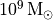 10^9\,\rm{M_{\odot}}