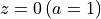 z=0\, (a=1)