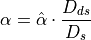\alpha = \hat\alpha \cdot \frac{D_{ds}}{D_s}
