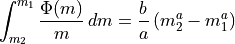 \int^{m_1}_{m_2} \frac{\Phi(m)}{m}\,dm = \frac{b}{a} \left( m_2^{a} - m_1^{a} \right)