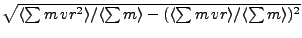 $\sqrt{\langle\sum m  vr^2\rangle/\langle\sum m\rangle-(\langle\sum m  vr\rangle/\langle\sum m\rangle)^2}$