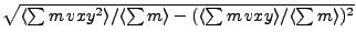 $\sqrt{\langle\sum m  vxy^2\rangle/\langle\sum m\rangle-(\langle\sum m  vxy\rangle/\langle\sum m\rangle)^2}$