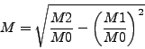 \begin{displaymath}
M = \sqrt{ \frac{M_2}{M_0} - \left( \frac{M_1}{M_0} \right)^2 }
\end{displaymath}