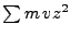 $\sum m  vz^2$