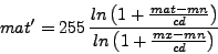 \begin{displaymath}
mat' = 255  \frac{ln\left(1+\frac{mat-mn}{cd} \right)}{ln\left(1+\frac{mx-mn}{cd} \right)}
\end{displaymath}